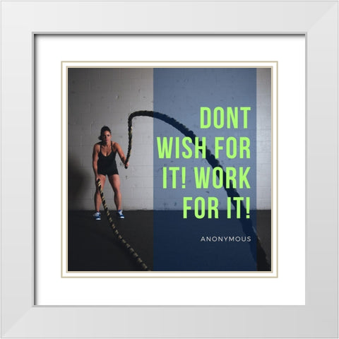 Artsy Quotes Quote: Work For It White Modern Wood Framed Art Print with Double Matting by ArtsyQuotes