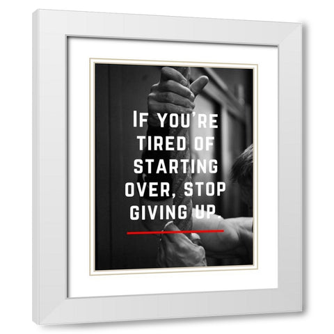 Artsy Quotes Quote: Stop Giving Up White Modern Wood Framed Art Print with Double Matting by ArtsyQuotes