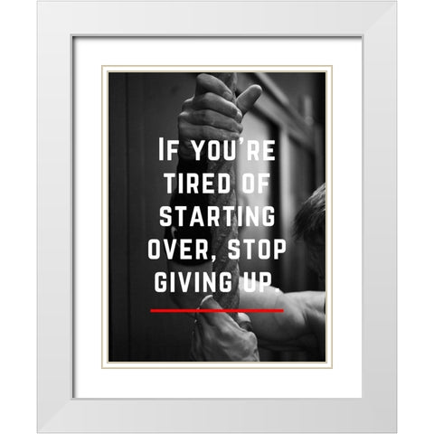 Artsy Quotes Quote: Stop Giving Up White Modern Wood Framed Art Print with Double Matting by ArtsyQuotes