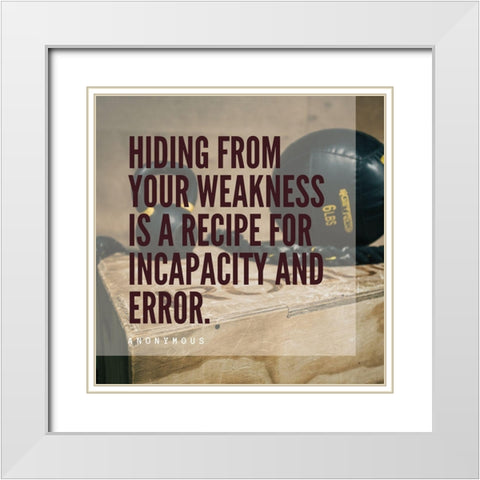 Artsy Quotes Quote: Weakness White Modern Wood Framed Art Print with Double Matting by ArtsyQuotes