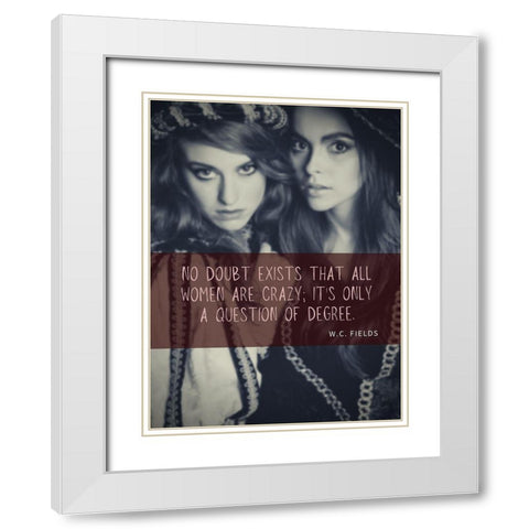 W.C. Fields Quote: No Doubt White Modern Wood Framed Art Print with Double Matting by ArtsyQuotes