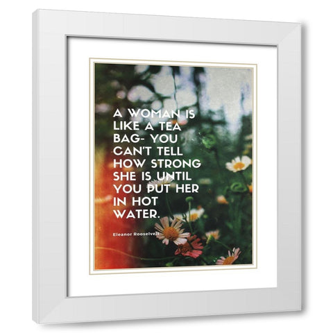 Eleanor Rooselvelt Quote: How Strong White Modern Wood Framed Art Print with Double Matting by ArtsyQuotes