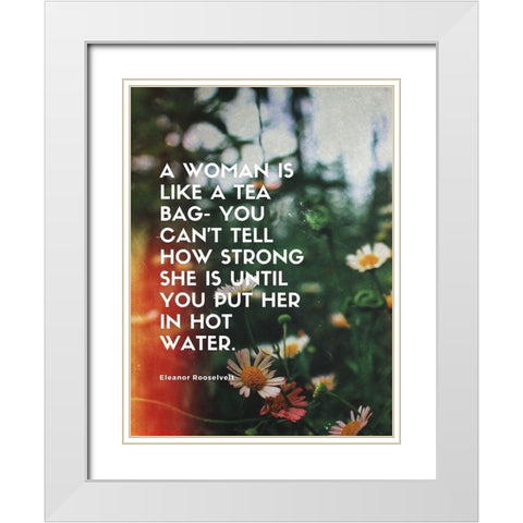 Eleanor Rooselvelt Quote: How Strong White Modern Wood Framed Art Print with Double Matting by ArtsyQuotes