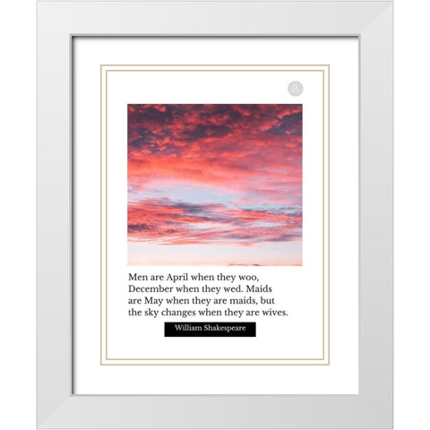 William Shakespeare Quote: Men are April White Modern Wood Framed Art Print with Double Matting by ArtsyQuotes