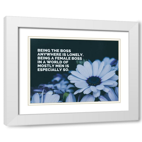 Robert Frost Quote: Being a Boss White Modern Wood Framed Art Print with Double Matting by ArtsyQuotes