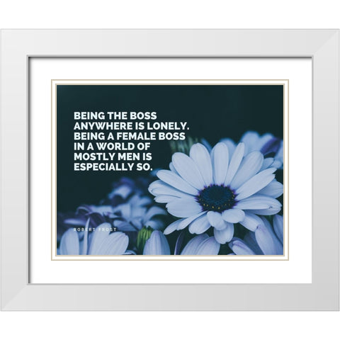 Robert Frost Quote: Being a Boss White Modern Wood Framed Art Print with Double Matting by ArtsyQuotes