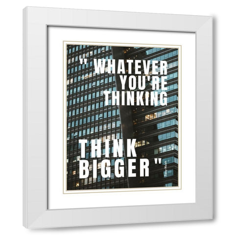 Tony Hsieh Quote: Think Bigger White Modern Wood Framed Art Print with Double Matting by ArtsyQuotes