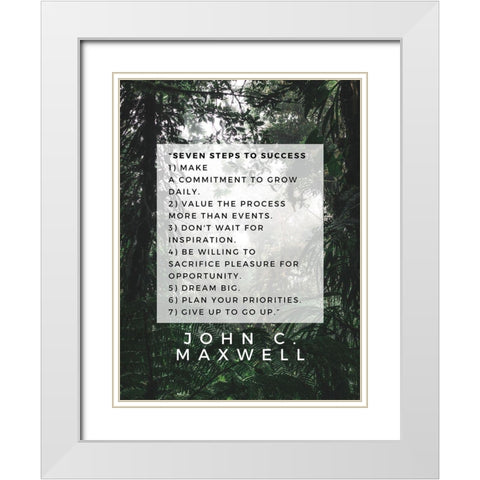 John C. Maxwell Quote: Seven Steps to Success White Modern Wood Framed Art Print with Double Matting by ArtsyQuotes