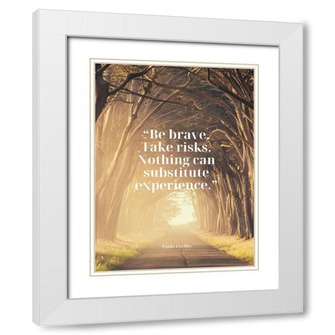 Paulo Coelho Quote: Be Brave White Modern Wood Framed Art Print with Double Matting by ArtsyQuotes