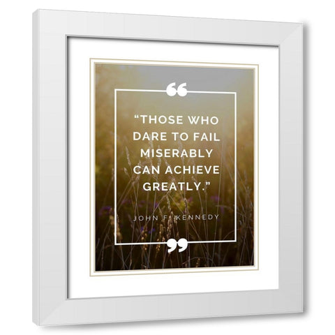 John F. Kennedy Quote: Achieve Greatly White Modern Wood Framed Art Print with Double Matting by ArtsyQuotes