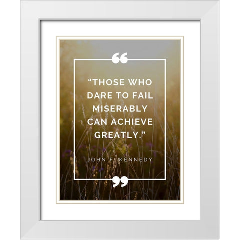 John F. Kennedy Quote: Achieve Greatly White Modern Wood Framed Art Print with Double Matting by ArtsyQuotes