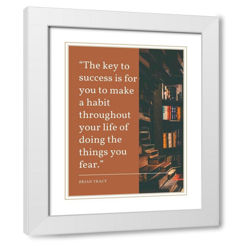 Brian Tracy Quote: Key to Success White Modern Wood Framed Art Print with Double Matting by ArtsyQuotes