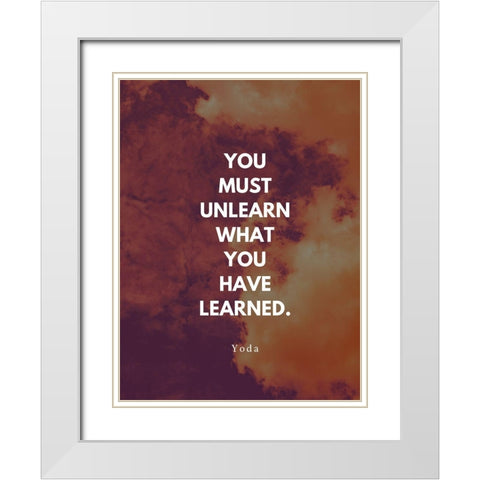Yoda Quote: You Must Unlearn White Modern Wood Framed Art Print with Double Matting by ArtsyQuotes