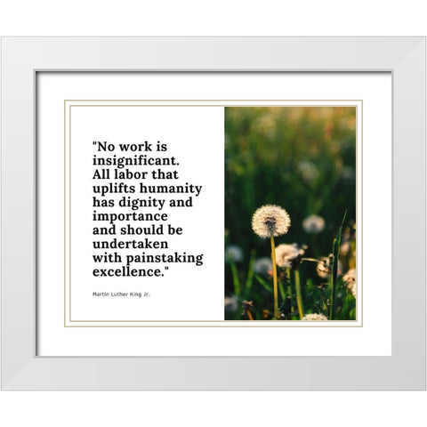 Martin Luther King, Jr. Quote: No Work is Insignificant White Modern Wood Framed Art Print with Double Matting by ArtsyQuotes