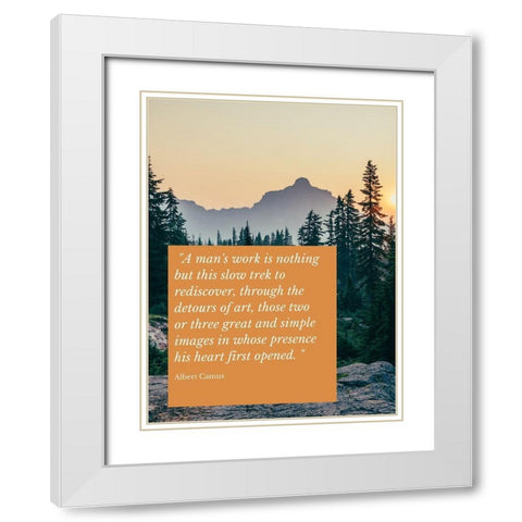 Albert Camus Quote: A Mans Work White Modern Wood Framed Art Print with Double Matting by ArtsyQuotes