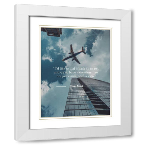 Elon Musk Quote: Dial it Back White Modern Wood Framed Art Print with Double Matting by ArtsyQuotes