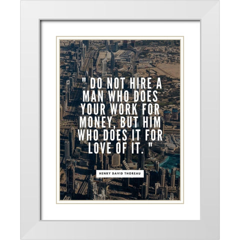 Henry David Thoreau Quote: Work for Money White Modern Wood Framed Art Print with Double Matting by ArtsyQuotes