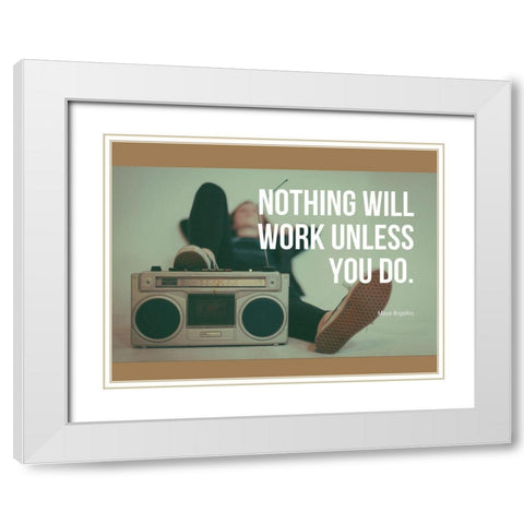 Maya Angelou Quote: Work Unless You Do White Modern Wood Framed Art Print with Double Matting by ArtsyQuotes