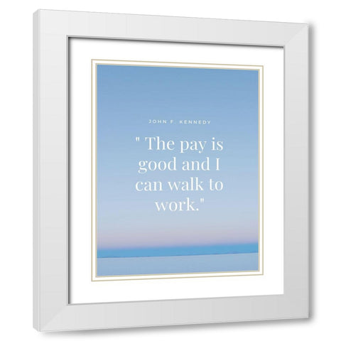 John F. Kennedy Quote: Walk to Work White Modern Wood Framed Art Print with Double Matting by ArtsyQuotes