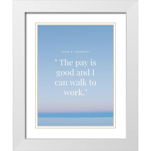 John F. Kennedy Quote: Walk to Work White Modern Wood Framed Art Print with Double Matting by ArtsyQuotes