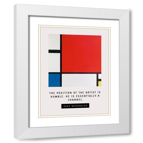 Piet Mondrian Quote: The Artist is Humble White Modern Wood Framed Art Print with Double Matting by ArtsyQuotes