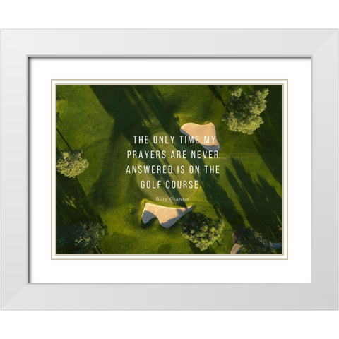 Billy Graham Quote: Prayers and Golf White Modern Wood Framed Art Print with Double Matting by ArtsyQuotes