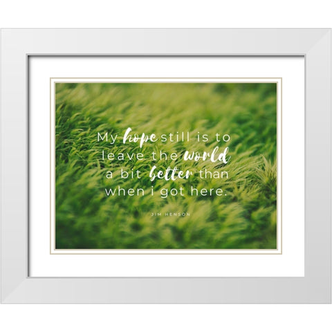 Jim Henson Quote: My Hope White Modern Wood Framed Art Print with Double Matting by ArtsyQuotes