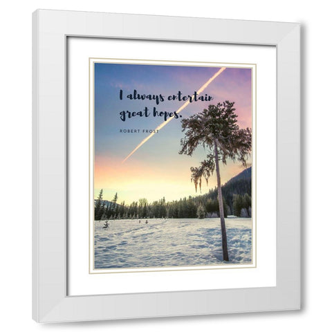 Robert Frost Quote: Entertain Great Hopes White Modern Wood Framed Art Print with Double Matting by ArtsyQuotes