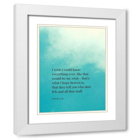 Louis C. K. Quote: I Wish White Modern Wood Framed Art Print with Double Matting by ArtsyQuotes