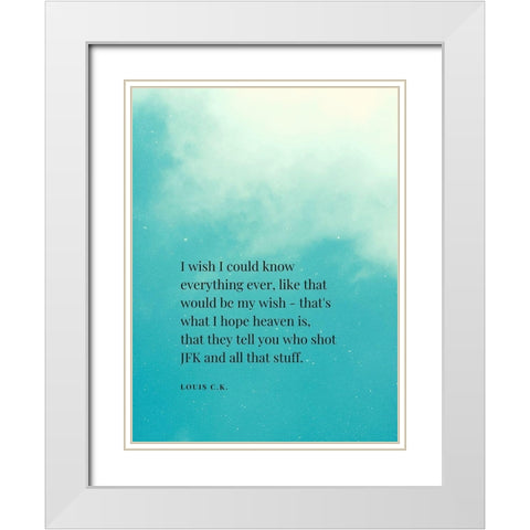 Louis C. K. Quote: I Wish White Modern Wood Framed Art Print with Double Matting by ArtsyQuotes
