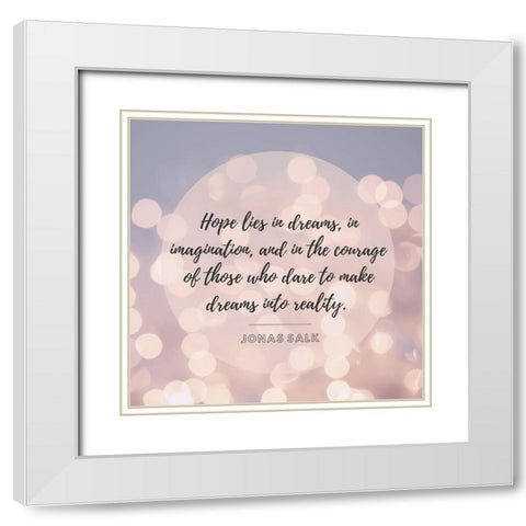 Jonas Salk Quote: Hope Lies in Dreams White Modern Wood Framed Art Print with Double Matting by ArtsyQuotes