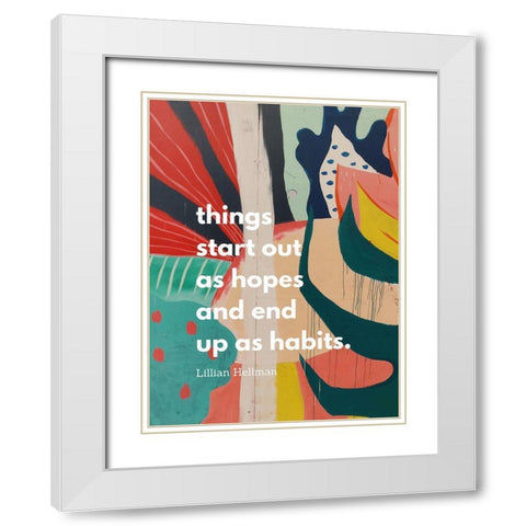 Lillian Hellman Quote: Hopes and Habits White Modern Wood Framed Art Print with Double Matting by ArtsyQuotes