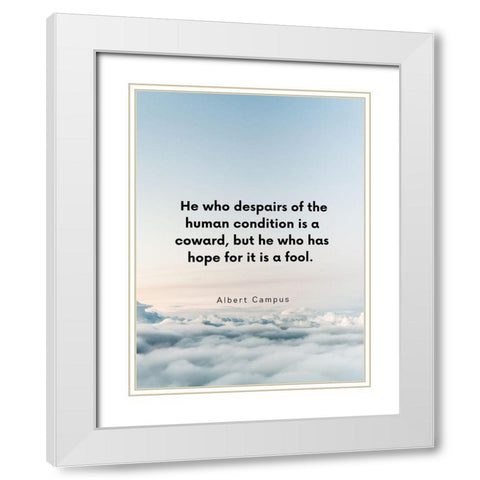 Albert Camus Quote: Human Condition White Modern Wood Framed Art Print with Double Matting by ArtsyQuotes