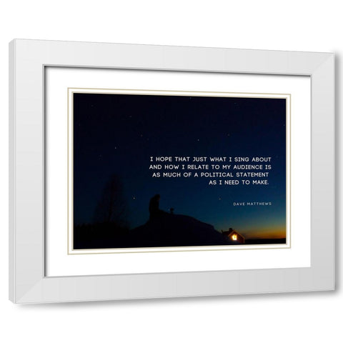 Dave Matthews Quote: Political Statement White Modern Wood Framed Art Print with Double Matting by ArtsyQuotes