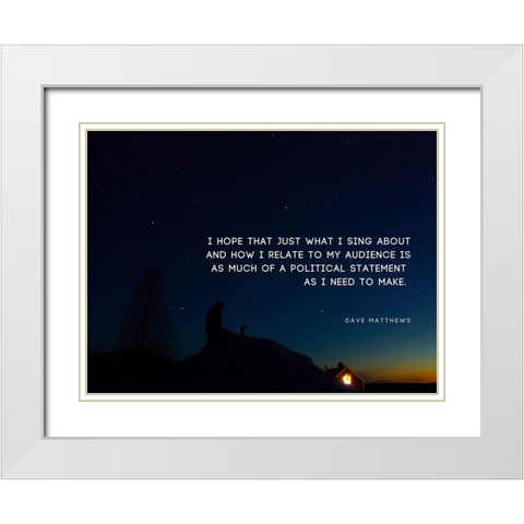 Dave Matthews Quote: Political Statement White Modern Wood Framed Art Print with Double Matting by ArtsyQuotes