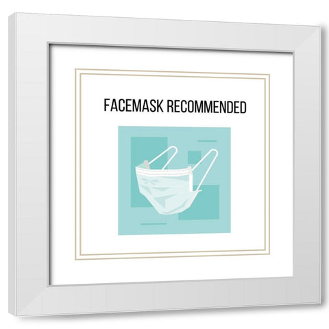 Artsy Quotes Quote: Facemasks Recommended White Modern Wood Framed Art Print with Double Matting by ArtsyQuotes