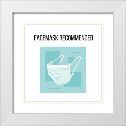 Artsy Quotes Quote: Facemasks Recommended White Modern Wood Framed Art Print with Double Matting by ArtsyQuotes