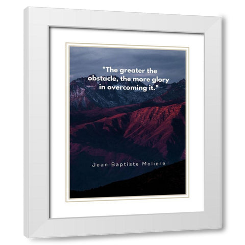 Jean Baptiste Moliere Quote: Glory in Overcoming White Modern Wood Framed Art Print with Double Matting by ArtsyQuotes