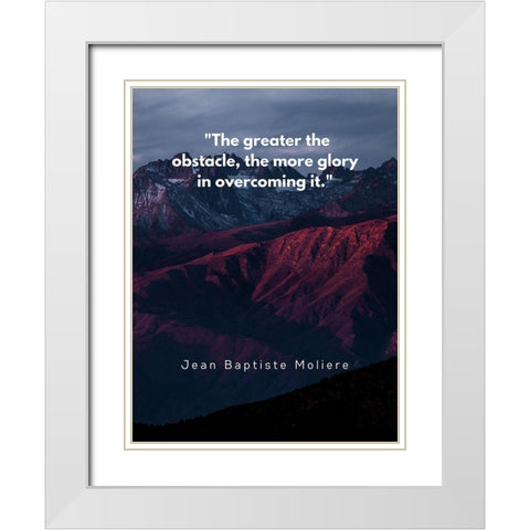 Jean Baptiste Moliere Quote: Glory in Overcoming White Modern Wood Framed Art Print with Double Matting by ArtsyQuotes