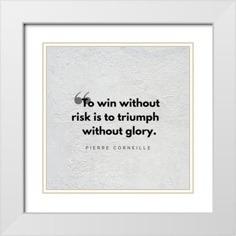 Pierre Corneille Quote: Triumph Without Glory White Modern Wood Framed Art Print with Double Matting by ArtsyQuotes