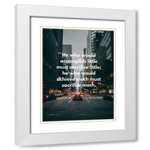 James Allen Quote: Must Sacrifice White Modern Wood Framed Art Print with Double Matting by ArtsyQuotes