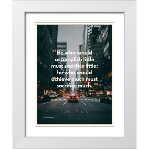 James Allen Quote: Must Sacrifice White Modern Wood Framed Art Print with Double Matting by ArtsyQuotes