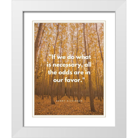 Henry Kissinger Quote: Odds are in Our Favor White Modern Wood Framed Art Print with Double Matting by ArtsyQuotes