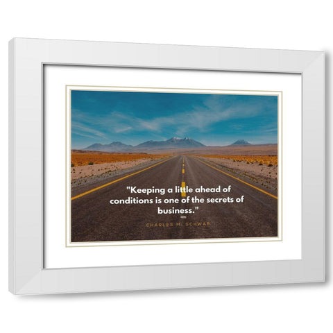 Charles M. Schwab Quote: Ahead of Conditions White Modern Wood Framed Art Print with Double Matting by ArtsyQuotes