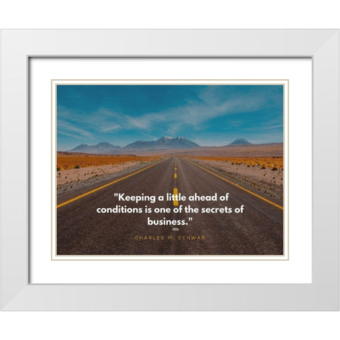 Charles M. Schwab Quote: Ahead of Conditions White Modern Wood Framed Art Print with Double Matting by ArtsyQuotes