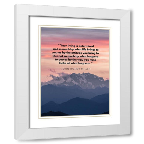 John Homer Miller Quote: Your Living is Determined White Modern Wood Framed Art Print with Double Matting by ArtsyQuotes