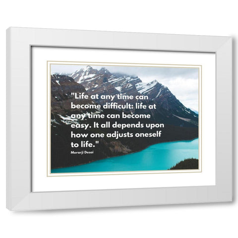 Morarji Desai Quote: Life at Any Time White Modern Wood Framed Art Print with Double Matting by ArtsyQuotes