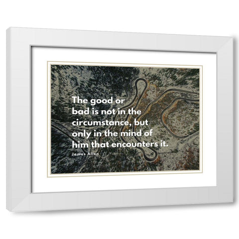 James Allen Quote: The Good or Bad White Modern Wood Framed Art Print with Double Matting by ArtsyQuotes