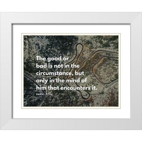 James Allen Quote: The Good or Bad White Modern Wood Framed Art Print with Double Matting by ArtsyQuotes