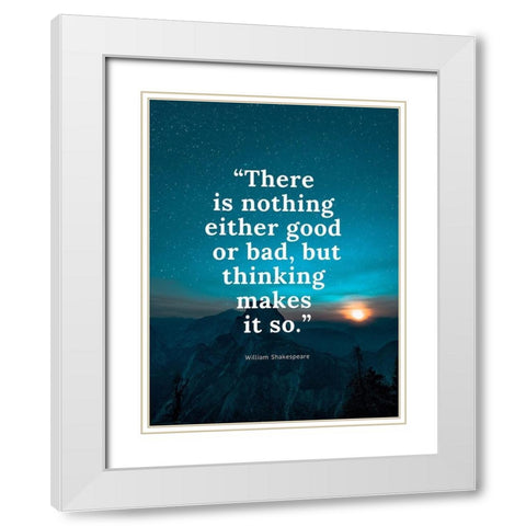 William Shakespeare Quote: Either Good or Bad White Modern Wood Framed Art Print with Double Matting by ArtsyQuotes